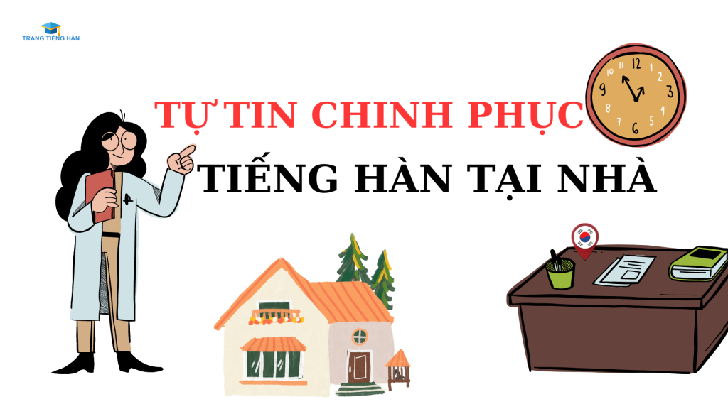 chinh-phuc-tieng-han-tai-nha-1-trangtienghan